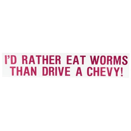 Bumper Sticker - I'd Rather Eat Worms Than Drive A Chevy