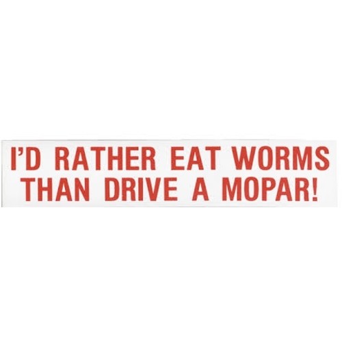 Bumper Sticker - I'd Rather Eat Worms Than Drive A Mopar