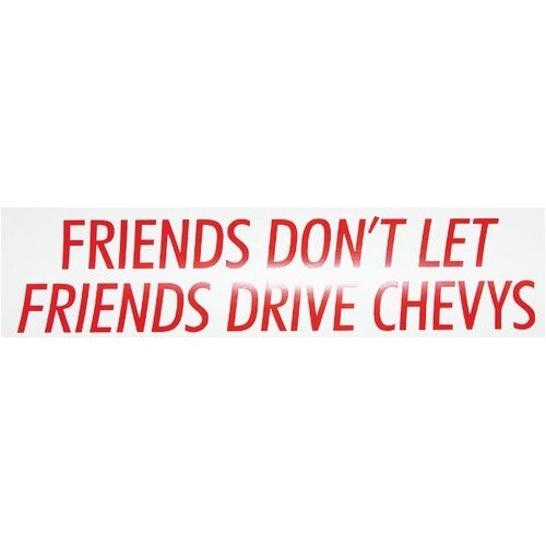 Bumper Sticker - Friends Don't Let Friends Drive Chevy's